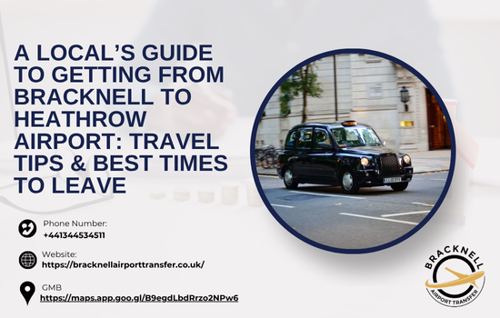 A Local’s Guide to Getting from Bracknell to Heathrow Airport: Travel Tips & Best Times to Leave