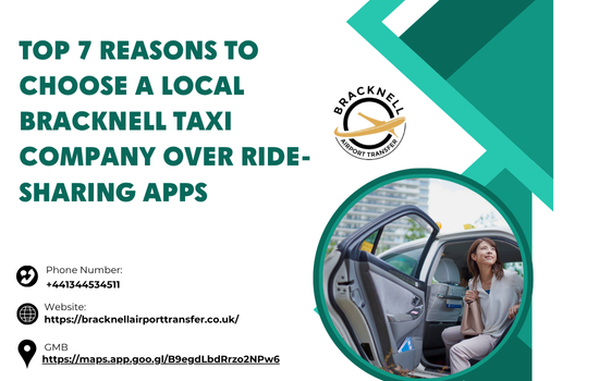 Top 7 Reasons to Choose a Local Bracknell Taxi Company Over Ride-Sharing Apps