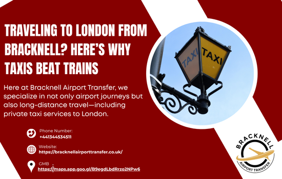 Traveling to London from Bracknell Here’s Why Taxis Beat Trains